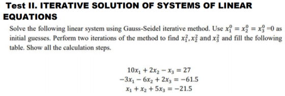 Test II. ITERATIVE SOLUTION OF SYSTEMS OF LINEAR EQUATIONS Solve the following linear system using Gauss-Seidel iterative met