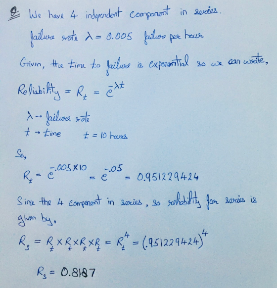 hour & We have 4 indopendent component in svies. failure rote x=0.005 failure per Given, the time to Jailure is exponential R