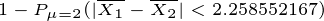 \tiny 1-P_{\mu=2}(|\overline{X_1}-\overline{X_2}|<2.258552167)