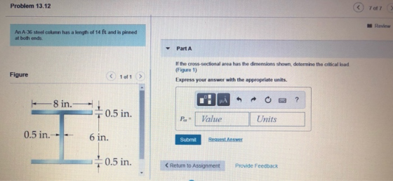 Problem 13.12 7 of 7 Review An A-36 steel column has a length of 14 ft and is pinned at both ends Part A Figure If the cross-