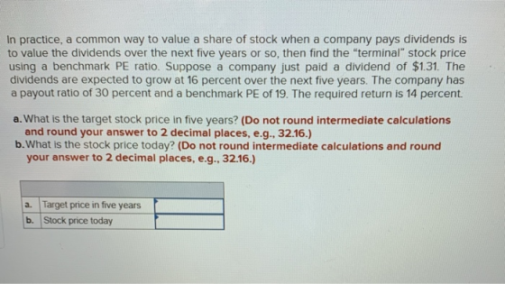 In practice, a common way to value a share of stock when a company pays dividends is to value the dividends over the next fiv