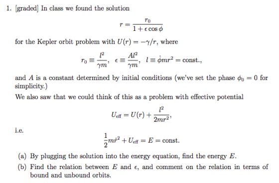 1. graded] In class we found the solution о T= 1+Ecos for the Kepler orbit problem with U(r)= -7/r, where 12 Al2 lomr2 = cons