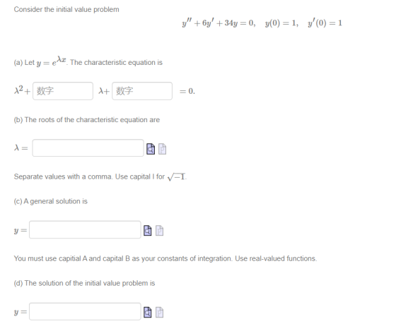 Consider the initial value problem y + 6y + 34y = 0, y(0) = 1, y(0) = 1 (a) Let y = e . The characteristic equation is 12+