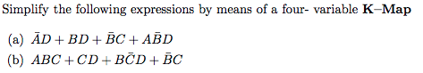 Simplify the following expressions by means of a four- variable K-Map (a) AD+BD+BC ABD (b) ABC+CD+BOD+BC