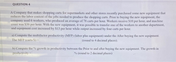 QUESTION 4 A Company that makes shopping carts for supermarkets and other stores recently purchased some new equipment that r