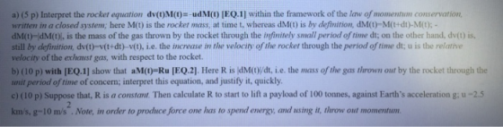 a) (5p) Interpret the rocker equation dv(t)M(t)=-udM(t) [EQ.1] within the framework of the law of momentum conservation, writ