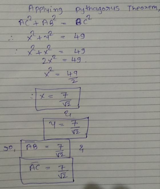 2. B C² Applying pythagonus Theonem, A C²+ AR : ² + 4² 49 Ž+ x² 49 49 2x² 2 X 49 2 X = 7 V q y V2 so AB a 7 12 AC 7 va