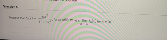bonse. Question 5 Suppose that f(x) nx2 1 + nx? for all XER. What is lim f(x) for x =0?