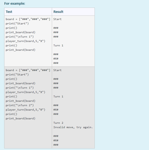 For example: Result Start ### Test board - [###, ##*, ###] print(Start) print() print_board(board) print(\nTurn 1)