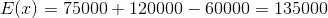 E(x) = 75000+120000-60000 = 135000