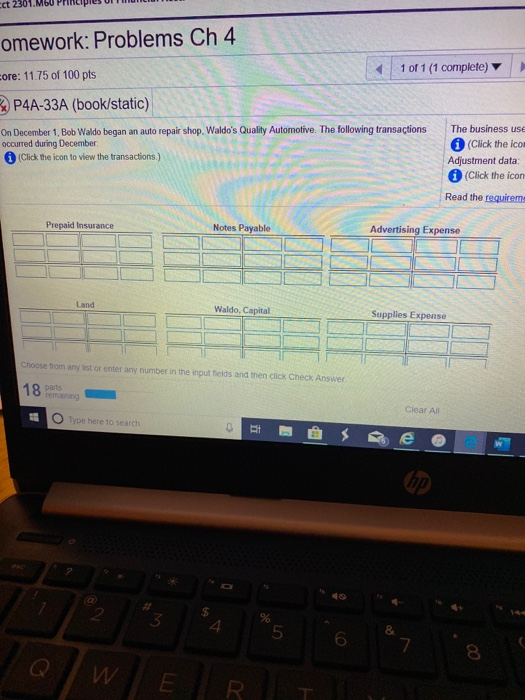 omework: Problems Ch 4 ore: 11.75 of 100 pts 1 of 1 (1 complete) P4A-33A (book/static) On December 1, Bob Waldo began an auto