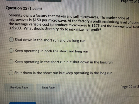 Page 22 of 2 Question 22 (1 point) Serenity owns a factory that makes and sell microwaves. The market price of microwaves is