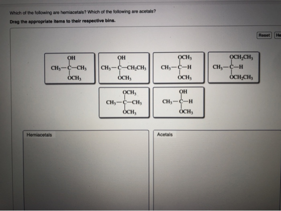 Which of the following are hemiacetals? Which of the following are acetals? Drag the appropriate items to their respective bi
