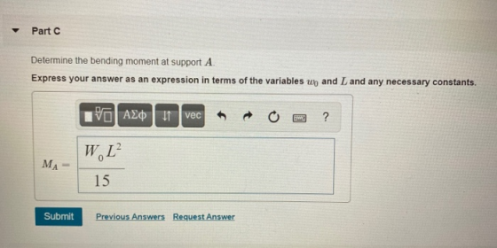 Part C Determine the bending moment at support A. Express your answer as an expression in terms of the variables wo and Land