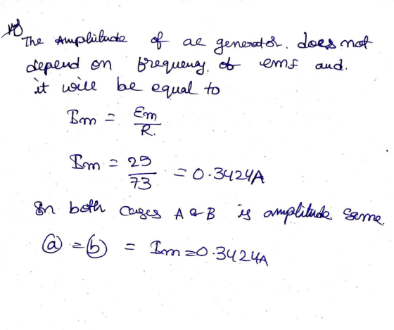 The amplitude of a generator does not depend on frequency of emf and. it will be equal to Bm = 25 Bim = tem na 273 -0.3424 In