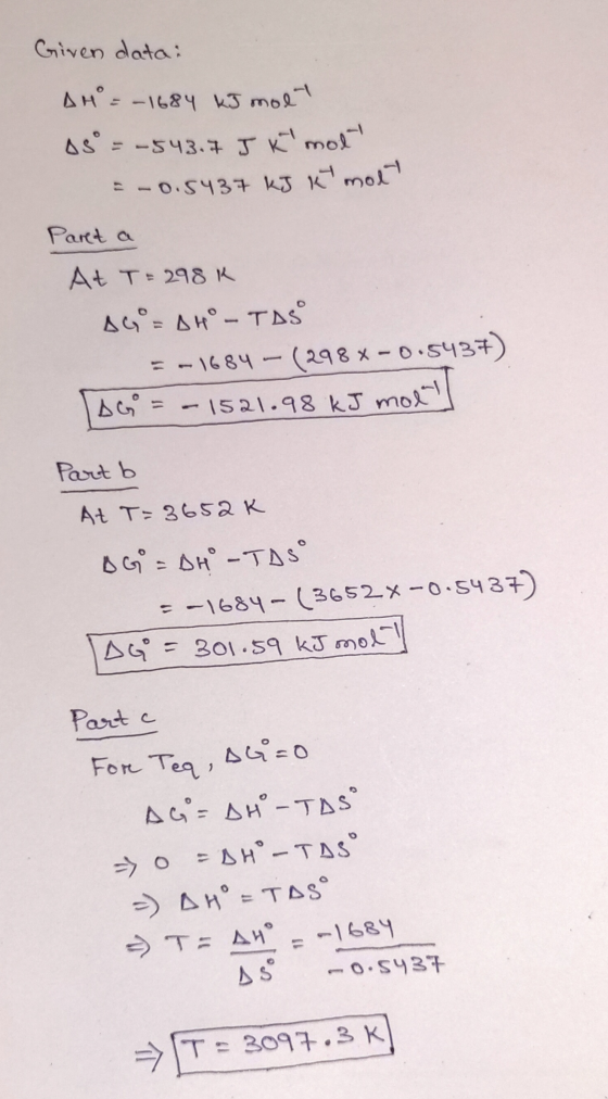 Given data: AH = -1684 kJ molt osº = -543.7 J K molt = -0.5437 KJ Ki molt Paret a At T = 298K SG=AH-TAS = -1684 - (298x-0.54