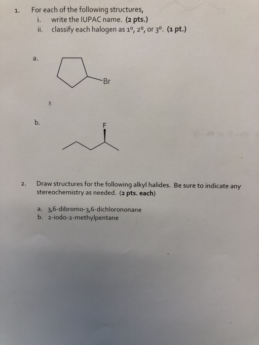 1. For each of the following structures, i. write the IUPAC name. (2 pts.) ii. classify each halogen as 1º, 2º, or 3º. (1 pt.
