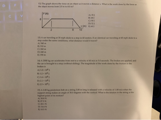 12) The graph shows the force on an object as it moves a distance x. What is the work done by the force as the object moves f