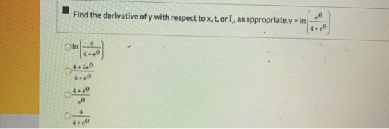 Find the derivative of y with respect to x, t, or, as appropriate.y = 4+2ee dee