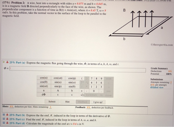 (17%) Problem 2: A wire, bent into a rectangle with sides a = 0.075 m and b = 0,045 m, is in a magnetic field B directed perp