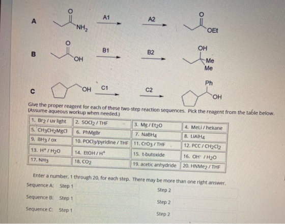 A1 A 42 NH, OEt B1 OH B B2 ОН Me Me ОН C1 Ph C2 C OH Give the proper reagent for each of these two-step reaction sequences. P