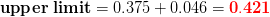 \mathbf{upper\;limit}=0.375+ 0.046=\mathbf{{\color{Red} 0.421}}