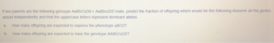 If two parents are the following genoype AaBoCcDd x AaBboODD mate, predict the fraction of offspring which would be the follo