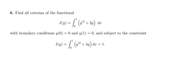 6. Find all extrema of the functional J(y) = 1 + (y2 + 2y) da with boundary conditions y(0) = 0 and y(1) = 0, and subject to