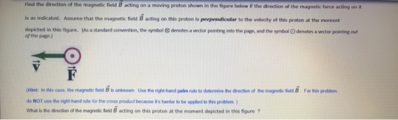 Find the direction of the magnetic field B acting on a moving proton shown in the figure below if the direction of the magnet