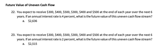 Future Value of Uneven Cash Flow 22. You expect to receive $300, $400, $500, $300, $400 and $500 at the end of each year over