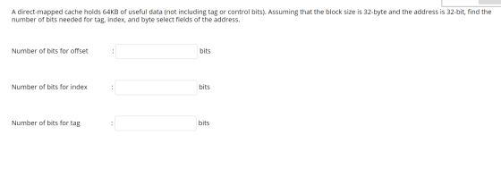 A direct-mapped cache holds 64KB of useful data (not including tag or control bits). Assuming that the block size is 32-byte