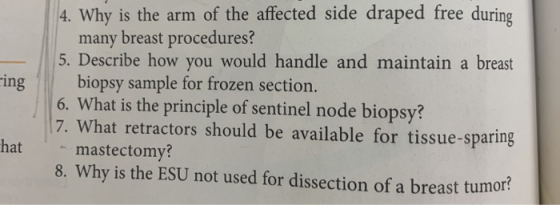 ing 4. Why is the arm of the affected side draped free during many breast procedures? 5. Describe how you would handle and ma