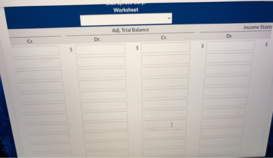Worksheet Income Stater Adj. Trial Balance Cr. Dr. Cr. Dr. $ $ I