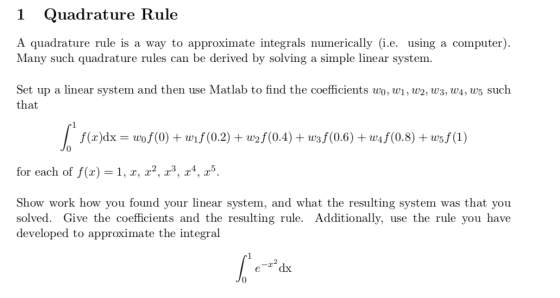 1 Quadrature Rule A quadrature rule is a way to approximate integrals numerically i.e. using a computer). Many such quadratur