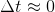 \Delta t\approx 0