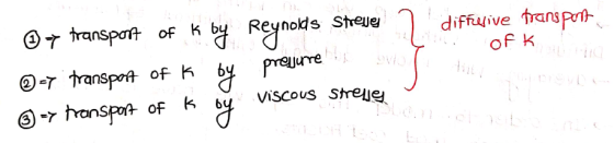 diffusive transport ofk 6 y transport of K k by Reynolds streven @=> transport of K * -Y transport of K by presne viscous str