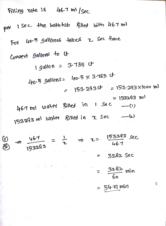 153293 m) water filled in filling rate is 46.7 ml /sec per I see the bathtub filled with 46.7 ml For 40.5 gallanos takes a se