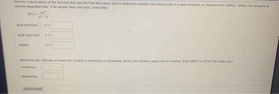 Find the critical points of the function and use the First Derivative Test to determine whether the critical point is a local