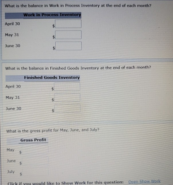 What is the balance in Work in Process Inventory at the end of each month? Work in Process Inventory April 30 May 31 June 30