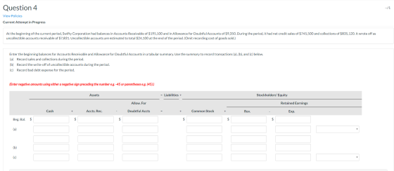 Question 4 --/1 View Policies Current Attempt in Progress At the beginning of the current period, Swifty Corporation had bala