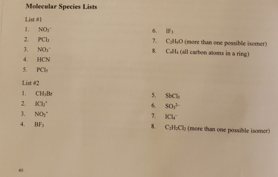 Molecular Species Lists List #1 1. NO2 6. IF3 2. PCI3 7. C2H6O (more than one possible isomer) NO3 3. C4H4 (all carbon atoms