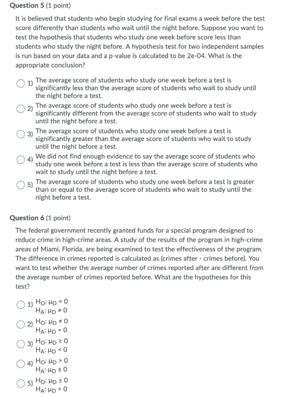 Question 5 (1 point) It is believed that students who begin studying for final exams a week before the test score differently