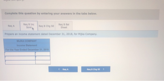 Complete this question by entering your answers in the tabs below. Req A Req B Inc Stmt Reg B Chg SE Reg B Bal Sheet Prepare