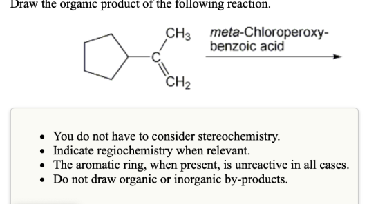 Draw the organic product of the following reaction. CH3 meta-Chloroperoxy- benzoic acid • You do not have to consider stereoc