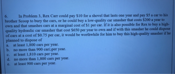 6 brother Scoop to bury the cars, or he could buy a low-quality car smasher that costs $200 a year to In Problem 3, Rex Carr