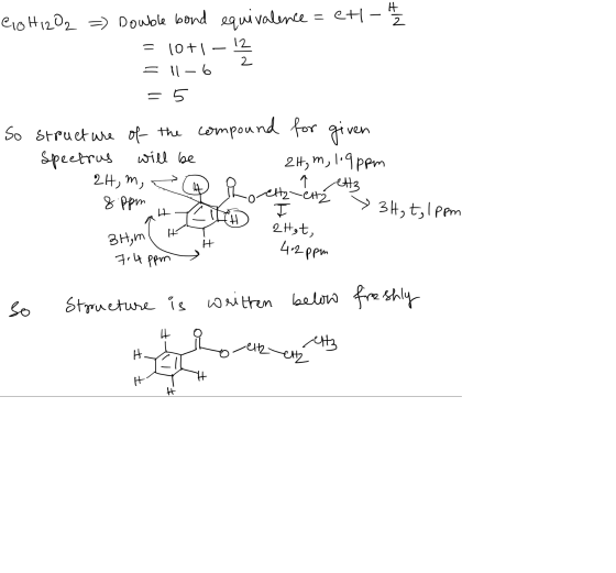 Go H12O2 =) Double bond equivalence=et - 4 = 10+1 – 12 = 11 -6 = 5 So struct are of the compound for given spectrus will be 2