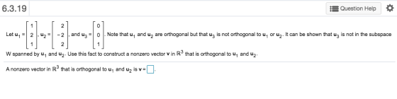 6.3.19 A Question Help 0 Let uy = 2 -2, and uz = 0 . Note that u, and uz are orthogonal but that uz is not orthogonal to u, o