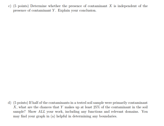 c) (5 points) Determine whether the presence of contaminant X is independent of the presence of contaminant Y. Explain your c