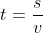 t= \frac{s}{v}