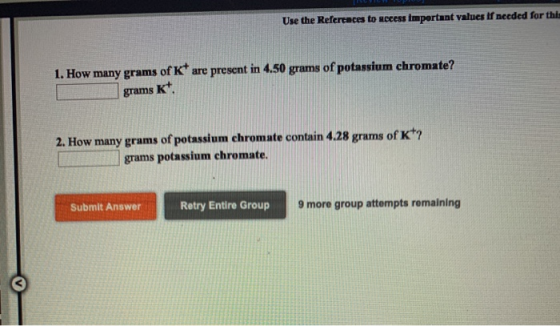Use the References to access important values if needed for thir 1. How many grams of K* are present in 4.50 grams of potassi